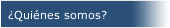 &iquest;Qui&eacute;nes somos?