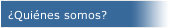 &iquest;Qui&eacute;nes somos?